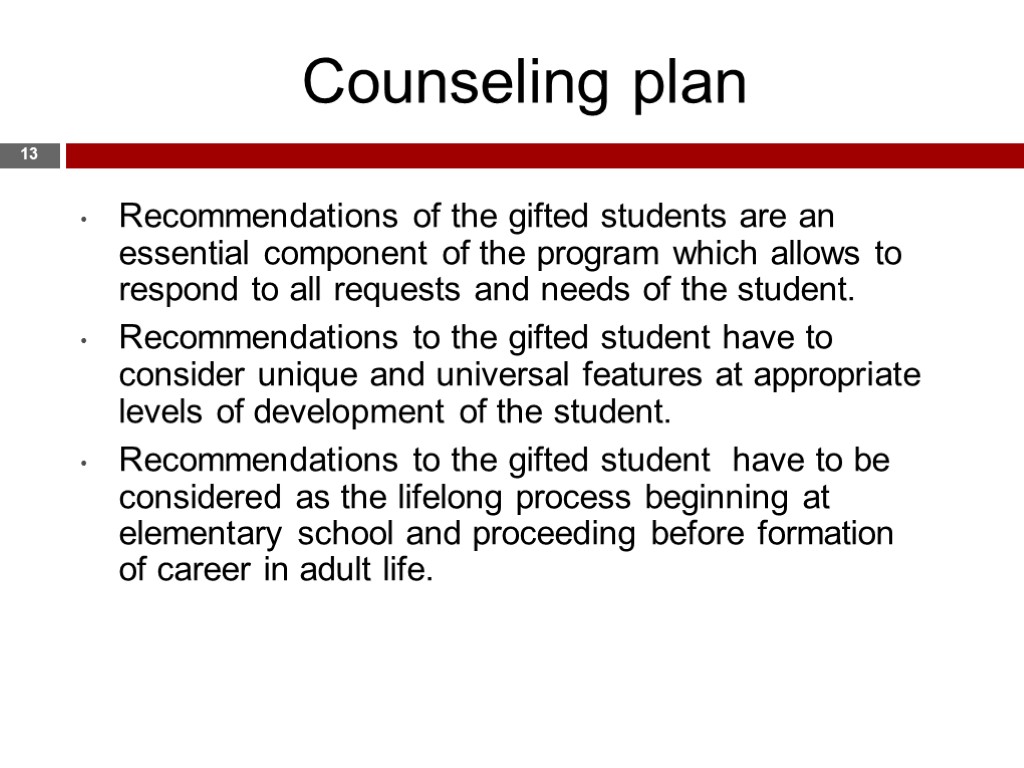 Counseling plan 13 Recommendations of the gifted students are an essential component of the